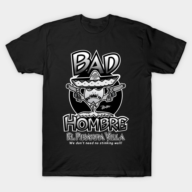 BAD HOMBRE EL PIRANHA VILLA T-Shirt by badtuna